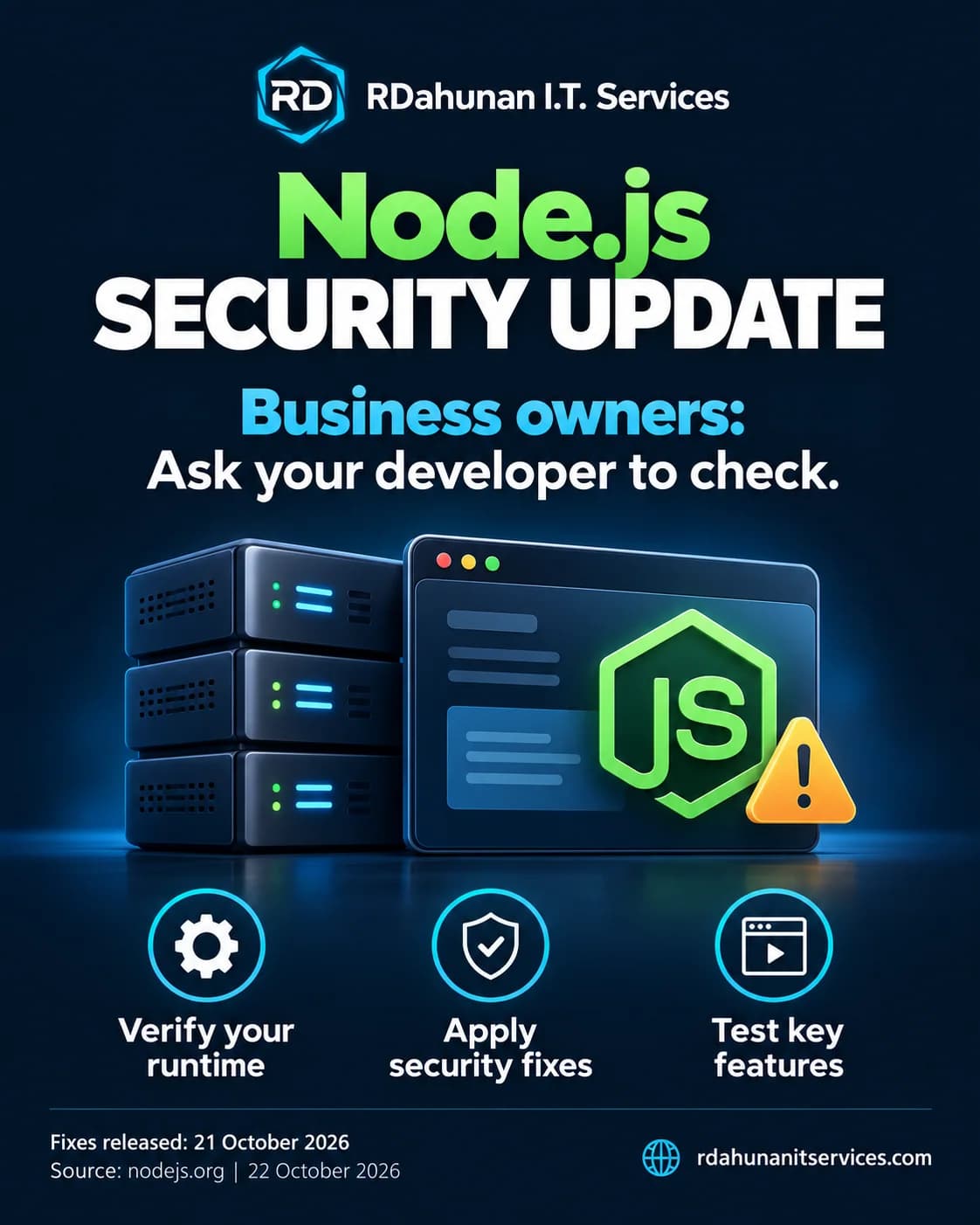 RDahunan I.T. Services Node.js security update asks business owners to have their developer check the runtime, apply security fixes, and test key features. Fixes released October 21, 2026; checked October 22, 2026.