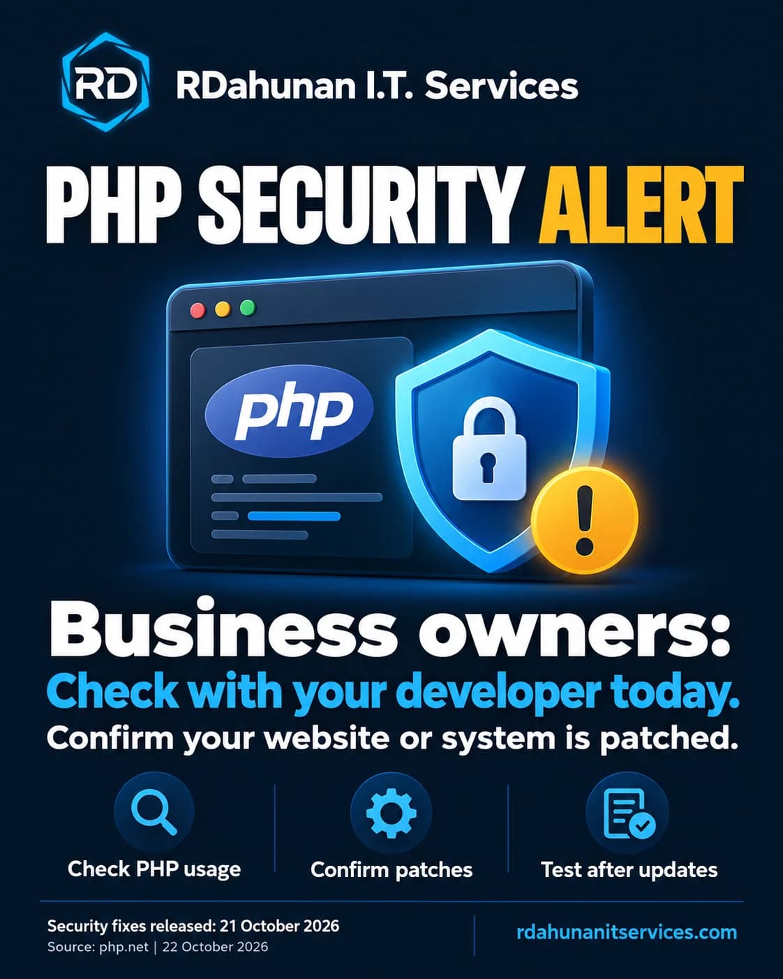RDahunan I.T. Services PHP security alert asks business owners to check with their developer today and confirm their website or system is patched. Three actions: check PHP usage, confirm patches, and test after updates. Security fixes were